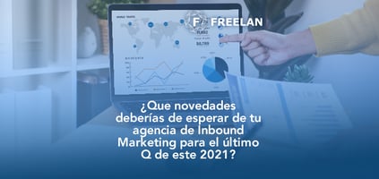 que-novedades-deberias-de-esperar-de-tu-agencia-de-inbound-marketing-para-el-ultimo-q-de-este-2021